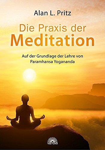 Die Praxis der Meditation: Auf der Grundlage der Lehre von Paramhansa Yogananda