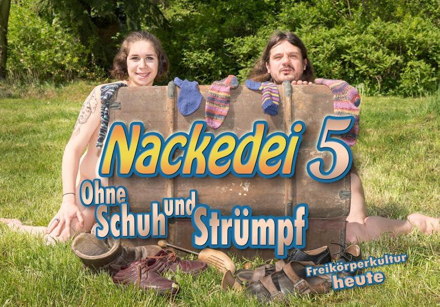 Nackedei 5: Ohne Schuh und Strümpf: Freikörperkultur heute (Nackedei-Buchreihe: Freikörperkultur heute)