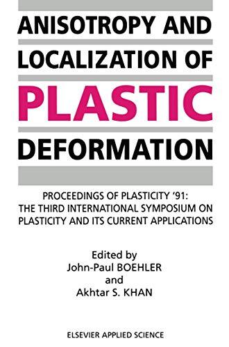 Anisotropy and Localization of Plastic Deformation: Proceedings of PLASTICITY ’91: The Third International Symposium on Plasticity and Its Current Applications