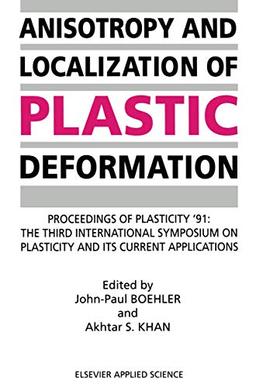 Anisotropy and Localization of Plastic Deformation: Proceedings of PLASTICITY ’91: The Third International Symposium on Plasticity and Its Current Applications