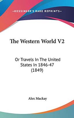 The Western World V2: Or Travels In The United States In 1846-47 (1849)