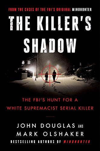 The Killer's Shadow: The FBI's Hunt for a White Supremacist Serial Killer (Cases of the FBI's Original Mindhunter, 1, Band 1)