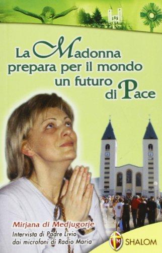 Mirijana di Medjugorje. La Madonna prepara per il mondo un futuro di pace