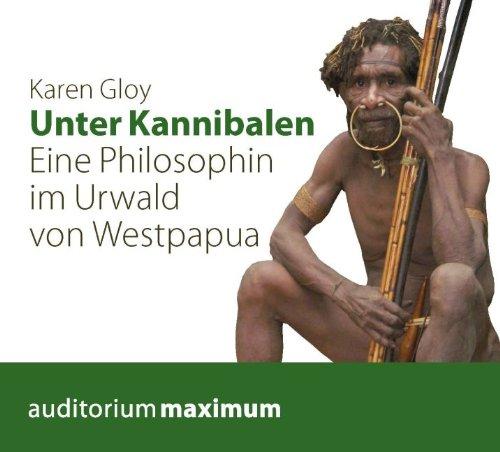 Unter Kannibalen: Eine Philosophin im Urwald von Westpapua