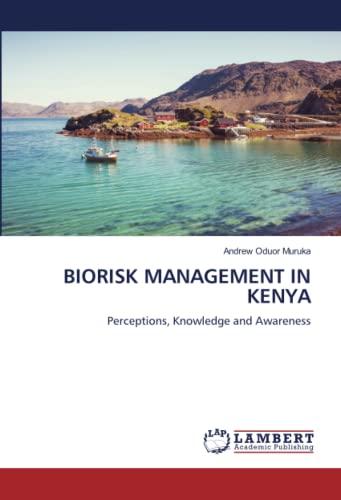 BIORISK MANAGEMENT IN KENYA: Perceptions, Knowledge and Awareness