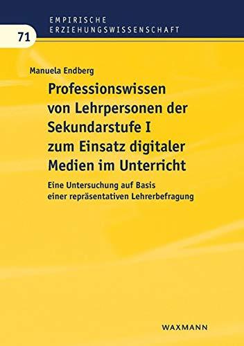 Professionswissen von Lehrpersonen der Sekundarstufe I zum Einsatz digitaler Medien im Unterricht: Eine Untersuchung auf Basis einer repräsentativen Lehrerbefragung (Empirische Erziehungswissenschaft)