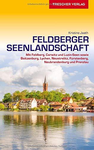 Reiseführer Feldberger Seenlandschaft: Mit Feldberg, Carwitz und Luzin-Seen sowie Boitzenburg, Lychen, Neustrelitz, Fürstenberg und Prenzlau (Trescher-Reiseführer)