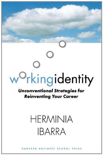 Working Identity: Unconventional Strategies for Reinventing Your Career