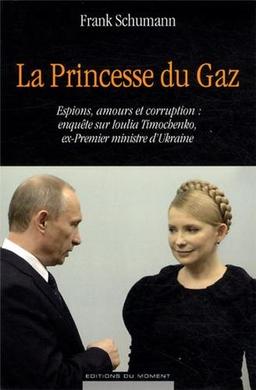 La princesse du gaz : espions, amours et corruption : enquête sur Ioulia Timochenko, ex-Premier ministre d'Ukraine