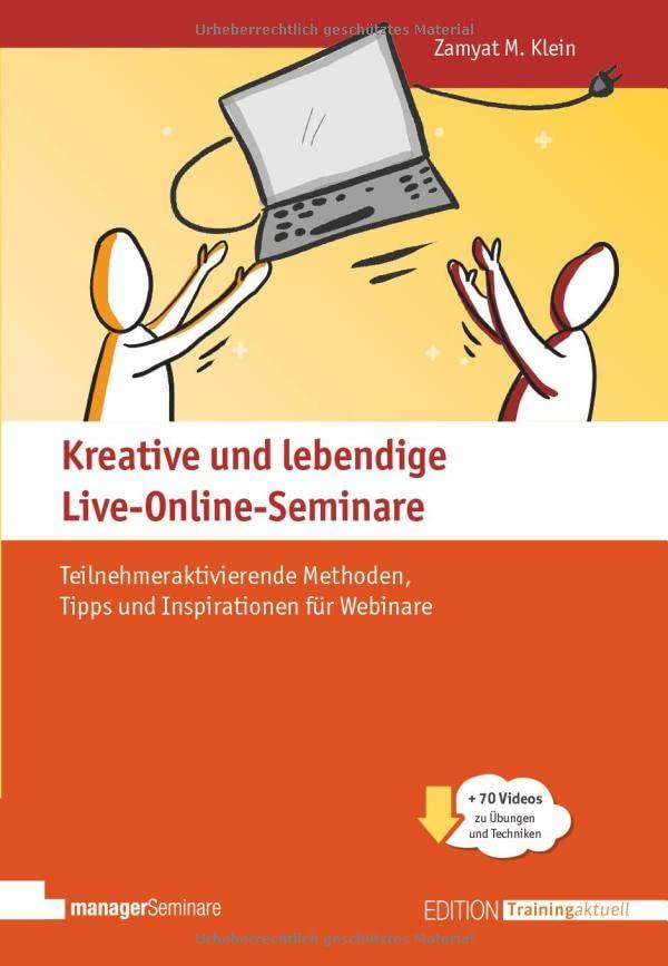 Kreative und lebendige Live-Online-Seminare: Teilnehmeraktivierende Methoden, Tipps und Inspirationen für Webinare - Klimaneutrale Ausgabe (Edition Training aktuell)