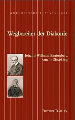 Wegbereiter der Diakonie. Amalie Sieveking, Johann Wilhelm Rautenberg