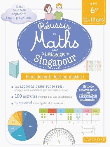 Réussir en maths avec la pédagogie de Singapour : spécial 6e, 11-12 ans : pour devenir fort en maths !