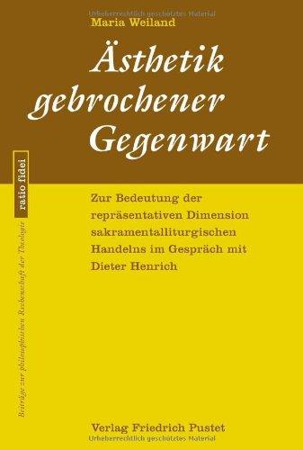 Ästhetik gebrochener Gegenwart: Zur Bedeutung der repräsentativen Dimension sakramentalliturgischen Handelns im Gespräch mit Dieter Henrich