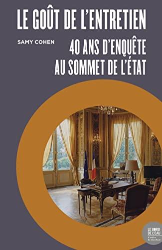 Le goût de l'entretien : 40 ans d'enquête au sommet de l'Etat