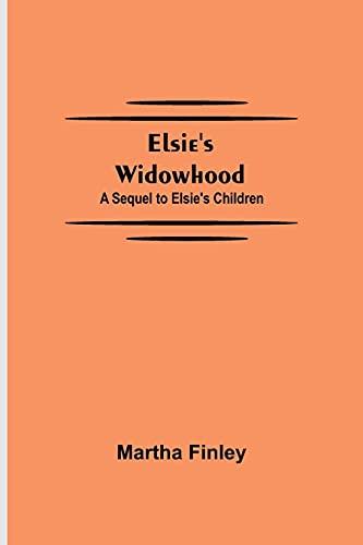 Elsie's Widowhood; A Sequel to Elsie's Children