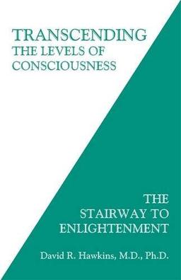 Transcending the Levels of Consciousness: The Stairway To Enlightenment