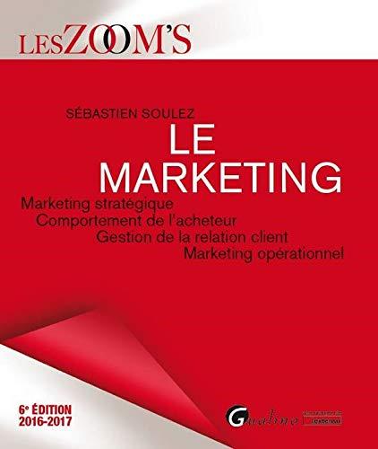 Le marketing : marketing stratégique, comportement de l'acheteur, gestion de la relation client, marketing opérationnel