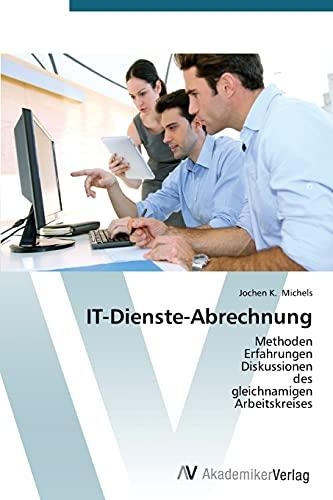 IT-Dienste-Abrechnung: Methoden Erfahrungen Diskussionen des gleichnamigen Arbeitskreises