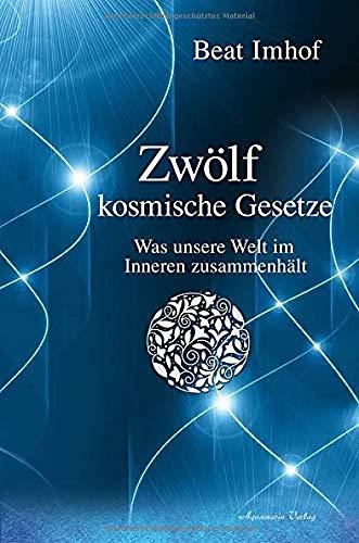 Zwölf kosmische Gesetze: Was unsere Welt im Inneren zusamenhält