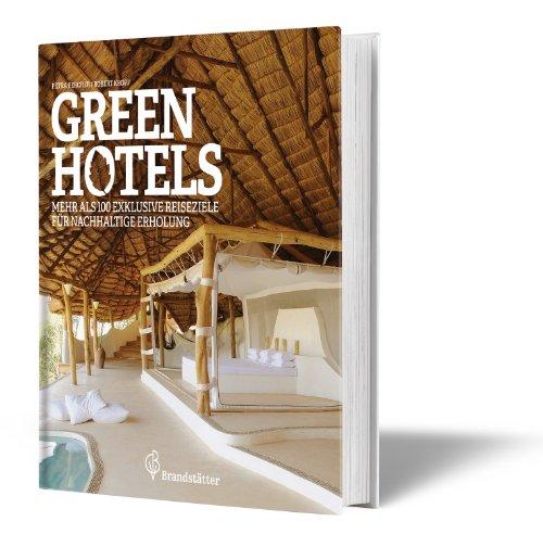 Green Hotels - 100 exklusive Reiseziele für nachhaltige Erholung