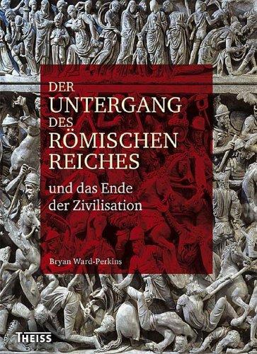 Der Untergang des Römischen Reiches: Und das Ende der Zivilisation