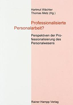 Professionalisierte Personalarbeit?: Perspektiven der Professionalisierung des Personalwesens. Sonderband der Zeitschrift für Personalforschung