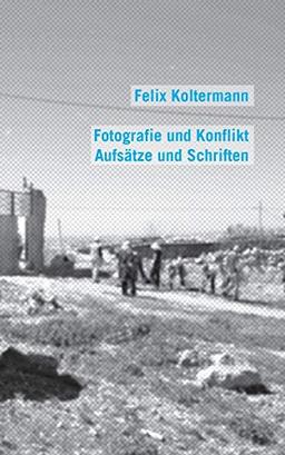 Fotografie und Konflikt: Aufsätze und Schriften