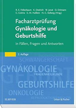 Facharztprüfung Gynäkologie und Geburtshilfe: in Fällen, Fragen und Antworten