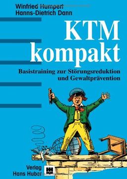 KTM-KOMPAKT: Basistraining zur Störungsreduktion, Konfliktlösung und Gewaltprävention für pädagogische und helfende Berufe auf der Grundlage des 'Konstanzer Trainingsmodells'