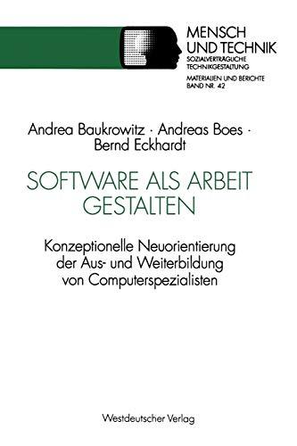 Software als Arbeit gestalten: Konzeptionelle Neuorientierung Der Aus- Und Weiterbildung Von Computerspezialisten (Sozialverträgliche Technikgestaltung, Materialien Und Berichte) (German Edition)