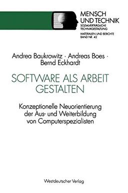 Software als Arbeit gestalten: Konzeptionelle Neuorientierung Der Aus- Und Weiterbildung Von Computerspezialisten (Sozialverträgliche Technikgestaltung, Materialien Und Berichte) (German Edition)