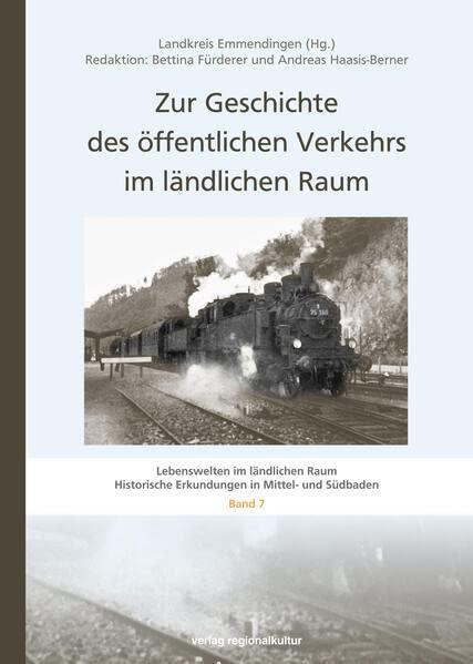 Zur Geschichte des öffentlichen Verkehrs im ländlichen Raum (Lebenswelten im ländlichen Raum: Historische Erkundungen in Mittel- und Südbaden) Bd. 7