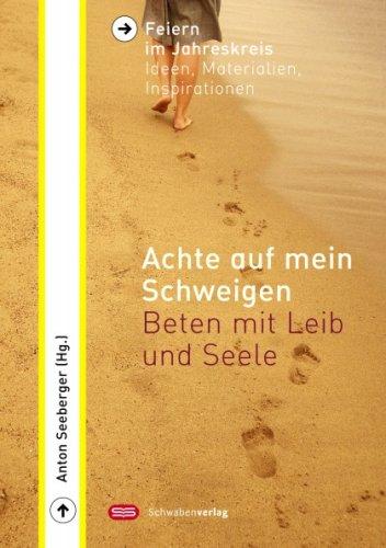 Achte auf mein Schweigen: Beten mit Leib und Seele