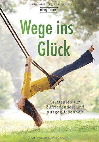 Wege ins Glück: Strategien für Zufriedenheit und Ausgeglichenheit (mvg mini)