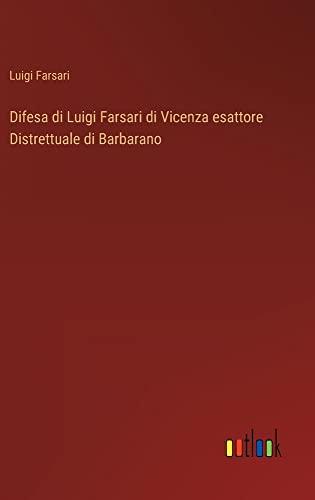 Difesa di Luigi Farsari di Vicenza esattore Distrettuale di Barbarano