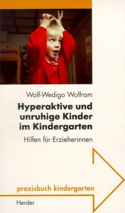 Hyperaktive und unruhige Kinder im Kindergarten. Hilfen für Erzieherinnen