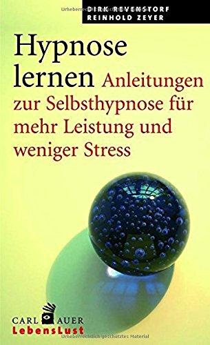 Hypnose lernen: Anleitungen zur Selbsthypnose für mehr Leistung und weniger Stress (Carl-Auer Lebenslust)