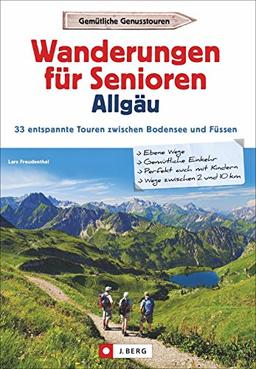 Wanderführer Allgäu: Wanderungen für Senioren Allgäu. 33 entspannte Touren zwischen Bodensee und Füssen. Leichte Wanderungen in den Allgäuer Alpen für Senioren. Entspannte Wandertouren.