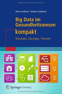 Big Data im Gesundheitswesen kompakt: Konzepte, Lösungen, Visionen (IT kompakt)