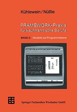 FRAMEWORK-Praxis für kaufmännische Berufe: Band 2: Modelle auf Programmebene (MikroComputer-Praxis, Band 2)