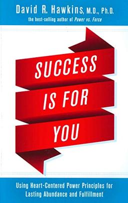 Success Is for You: Using Heart-Centered Power Principles for Lasting Abundance and Fulfillment