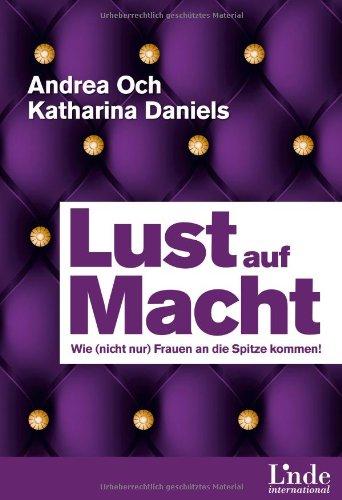 Lust auf Macht: Wie (nicht nur) Frauen an die Spitze kommen