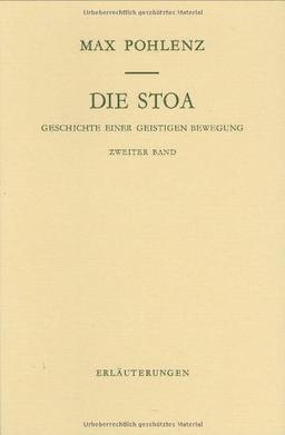 Die Stoa. Geschichte einer geistigen Bewegung: Die Stoa, in 2 Bdn., Bd.2, Erläuterungen (Abhandl.D.Akad.Der Wissensch. Phil.-Hist.Klasse 3.Folge)