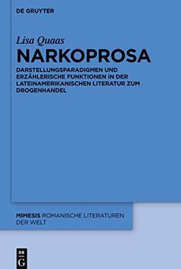 Narkoprosa: Darstellungsparadigmen und erzählerische Funktionen in der lateinamerikanischen Literatur zum Drogenhandel (Mimesis, 80, Band 80)