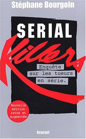 Serial killers : enquête sur les tueurs en série