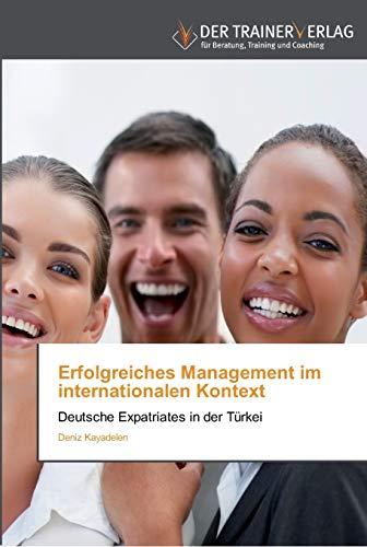 Erfolgreiches Management im internationalen Kontext: Deutsche Expatriates in der Türkei