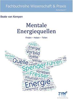 Mentale Energiequellen: Finden – Heben – Teilen (Fachbuchreihe "Wissenschaft & Praxis")