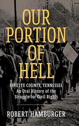 Our Portion of Hell: Fayette County, Tennessee: An Oral History of the Struggle for Civil Rights