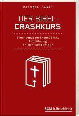 Der Bibel-Crashkurs: Eine benutzerfreundliche Einführung in den Bestseller