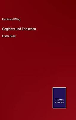 Geglänzt und Erloschen: Erster Band